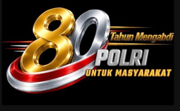  Memasuki Usia Ke-80 Tahun POLRI Hadir Mengabdi untuk Masyarakat dan Negeri