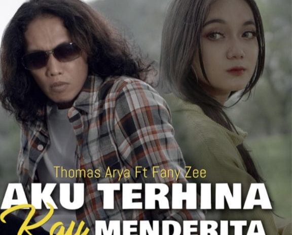 Kolaborasi Emosional Slow Rock,Thomas Arya dan Fany Zee : Kepedihan Hubungan Asmara Serta Tekanan Sosial Dalam Percintaan ” AKU TERHINA KAU MENDERITA”