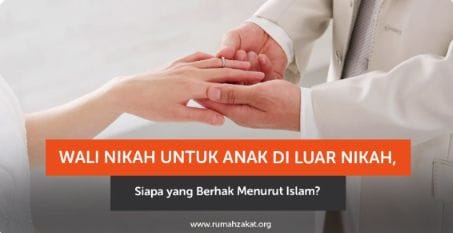 Wali Nikah untuk Anak di Luar Nikah,Siapa yang Berhak Menurut Islam?
