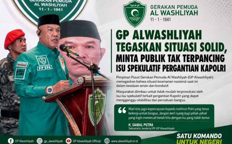  GP Al Washliyah Minta Publik Tak Terpancing Rumor Pergantian Kapolri, Tegaskan Polri Tetap Solid